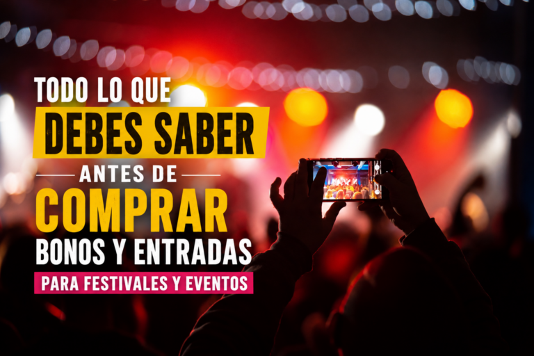 Todo lo que debes saber antes de comprar bonos y entradas para festivales y eventos